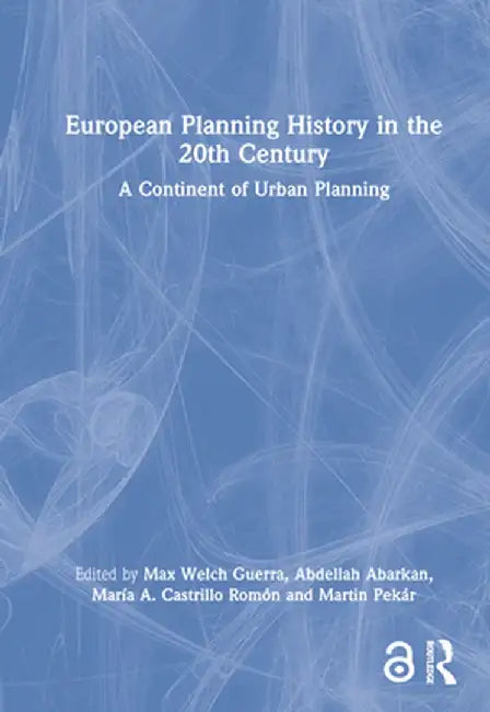 European Planning History in the 20th Century: A Continent of Urban Planning by Max Welch Guerra