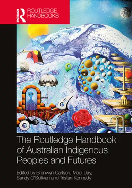 The Routledge Handbook of Australian Indigenous Peoples and Futures by Bronwyn Carlson