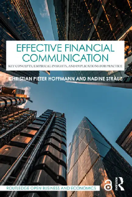 Effective Financial Communication: Key Concepts, Empirical Insights, and Implications for Practice by Christian Pieter Hoffmann