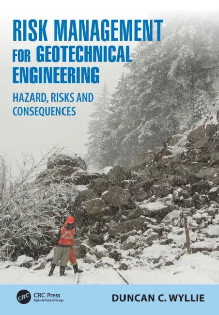 Risk Management for Geotechnical Engineering: Hazard, Risks and Consequences by Duncan C. Wyllie
