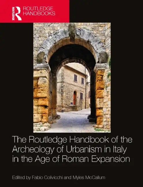 The Routledge Handbook of the Archaeology of Urbanism in Italy in the Age of Roman Expansion by Fabio Colivicchi