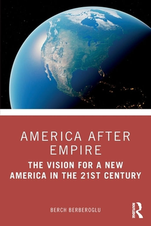 America after Empire: The Vision for a New America in the 21st Century by Berch Berberoglu