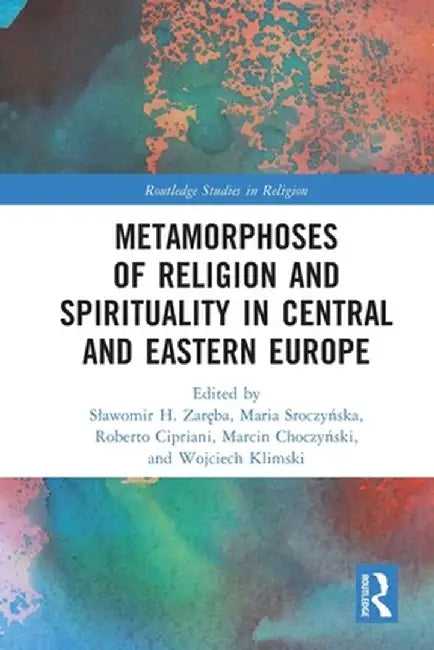 Metamorphoses of Religion and Spirituality in Central and Eastern Europe by Slawomir H. Zareba