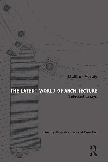 The Latent World of Architecture: Selected Essays by Stara, Alexandra