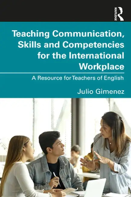 Teaching Communication Skills and Competencies for the International Workplace by Gimenez, Julio