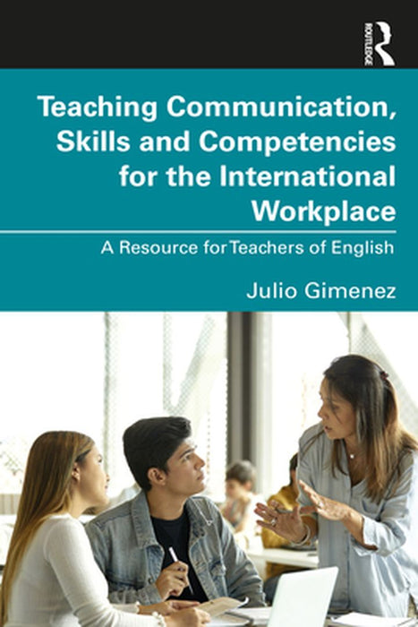 Teaching Communication Skills and Competencies for the International Workplace by Gimenez, Julio
