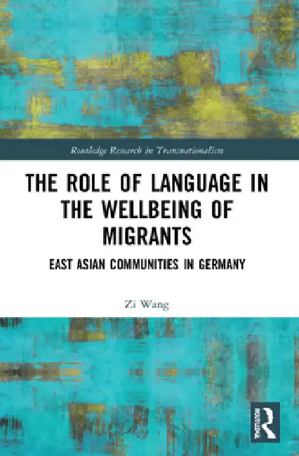 The Role of Language in the Wellbeing of Migrants: East Asian Communities in Germany by Zi Wang
