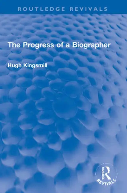 The Progress of a Biographer by Hugh Kingsmill
