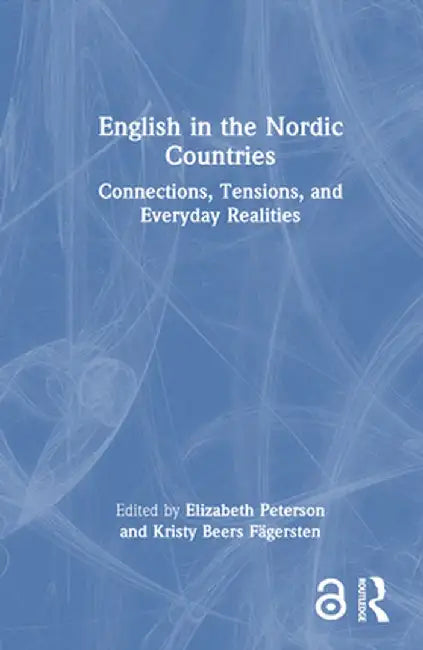 English in the Nordic Countries: Connections, Tensions, and Everyday Realities by Elizabeth Peterson