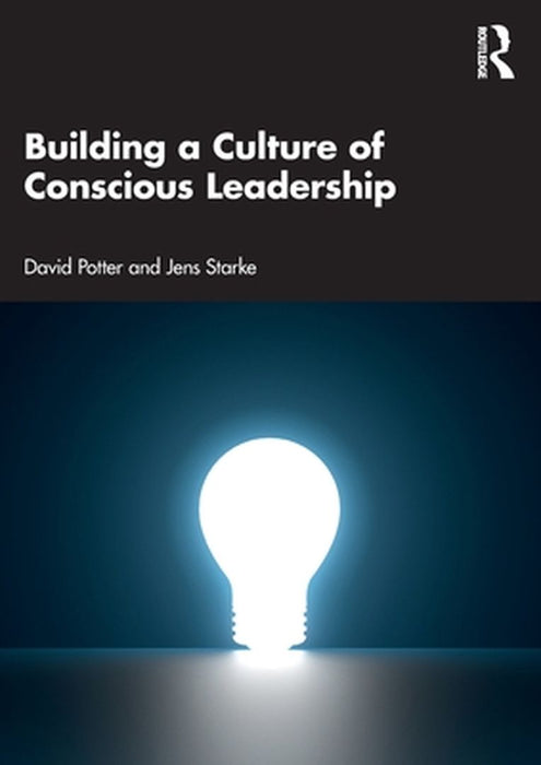 Building a Culture of Conscious Leadership by Potter, David