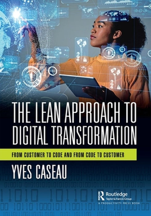 The Lean Approach to Digital Transformation by Caseau, Yves