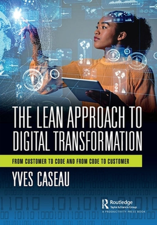 The Lean Approach to Digital Transformation by Caseau, Yves