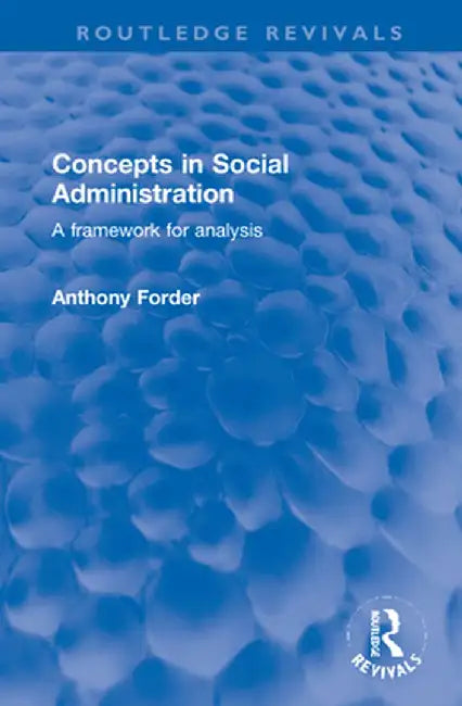 Concepts in Social Administration: A Framework for Analysis by Anthony Forder