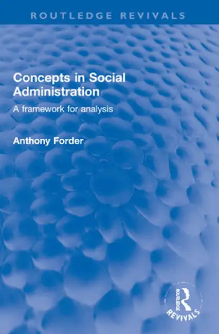 Concepts in Social Administration: A Framework for Analysis by Anthony Forder