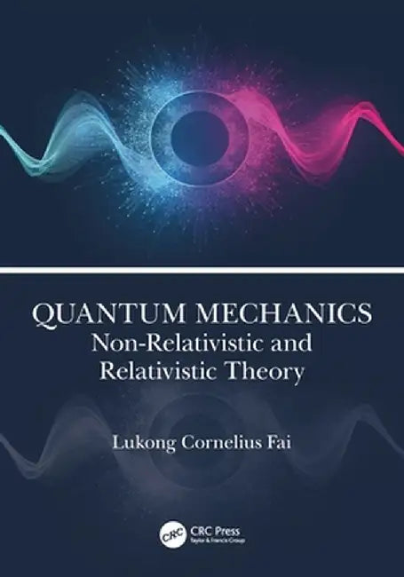 Quantum Mechanics: Non-Relativistic and Relativistic Theory by Lukong Cornelius Fai