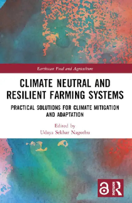 Climate Neutral and Resilient Farming Systems: Practical Solutions for Climate Mitigation and Adaptation by Udaya Sekhar Nagothu