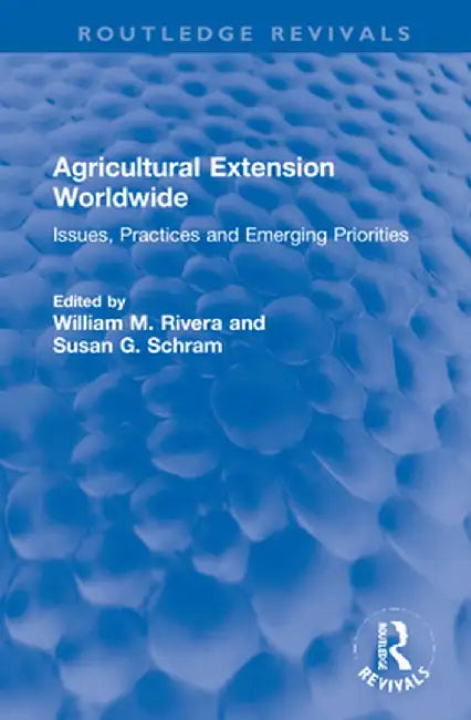 Agricultural Extension Worldwide: Issues, Practices and Emerging Priorities by William M. Rivera