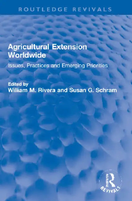 Agricultural Extension Worldwide: Issues, Practices and Emerging Priorities by William M. Rivera