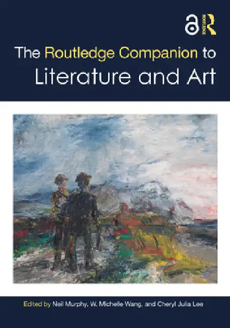 The Routledge Companion to Literature and Art by Neil Murphy