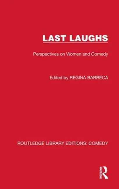 Last Laughs: Perspectives on Women and Comedy by Regina Barreca