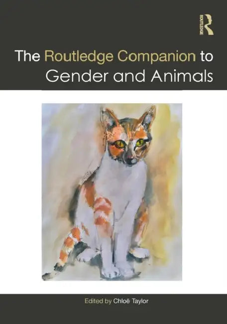 The Routledge Companion to Gender and Animals by Chloë Taylor