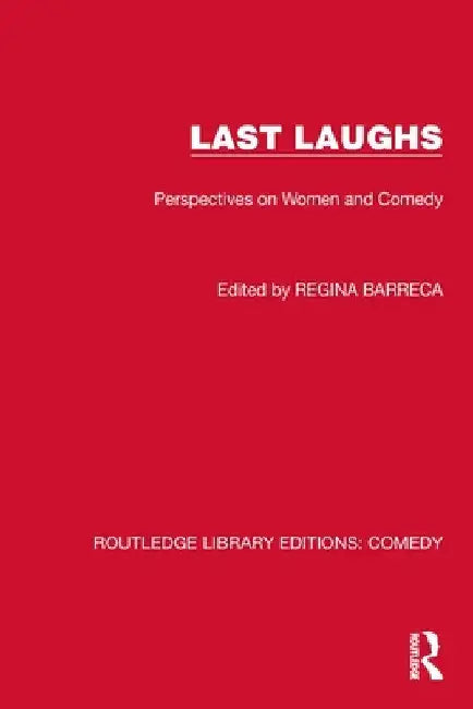 Last Laughs: Perspectives on Women and Comedy by Regina Barreca