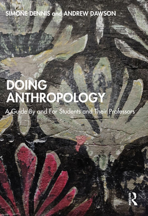 Doing Anthropology by Dennis, Simone
