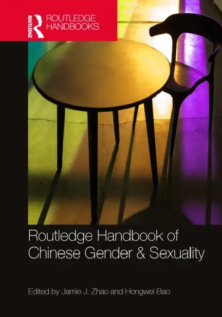 Routledge Handbook of Chinese Gender & Sexuality by Jamie J. Zhao