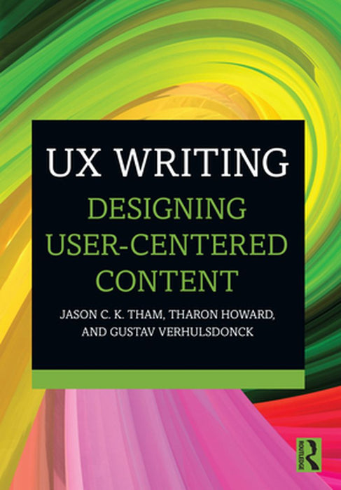 UX Writing: Designing User-Centered Content by Tham, Jason C.K.