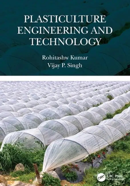 Plasticulture Engineering and Technology by Rohitashw Kumar