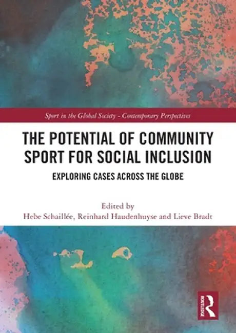 The Potential of Community Sport for Social Inclusion: Exploring Cases Across the Globe by Hebe Schaillée