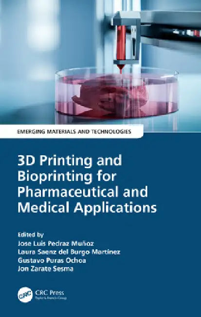 3D Printing and Bioprinting for Pharmaceutical and Medical Applications by Jose Luis Pedraz Muñoz