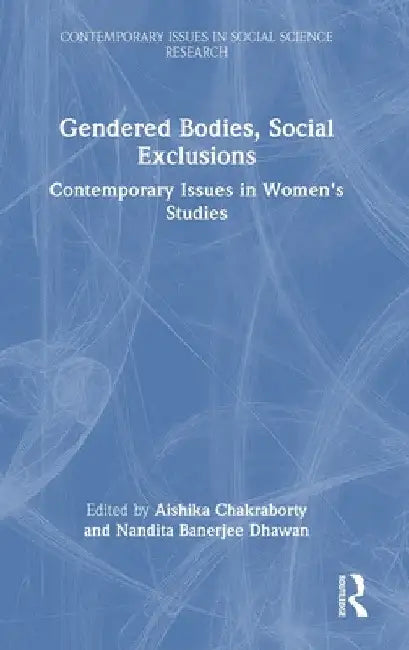 Gendered Bodies, Social Exclusions: Contemporary Issues in Women's Studies by Aishika Chakraborty