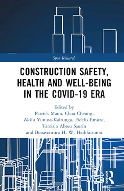 Construction Safety, Health and Well-Being in the Covid-19 Era by Patrick Manu