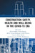 Construction Safety, Health and Well-Being in the Covid-19 Era by Patrick Manu