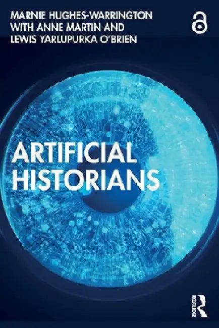 Artificial Historians by Marnie Hughes-Warrington