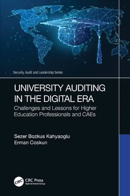 University Auditing in the Digital Era: Challenges and Lessons for Higher Education Professionals and CAEs by Sezer Bozkus Kahyaoglu