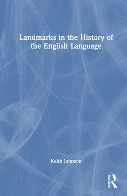Landmarks in the History of the English Language by Keith Johnson