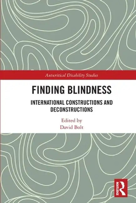 Finding Blindness: International Constructions and Deconstructions by David Bolt