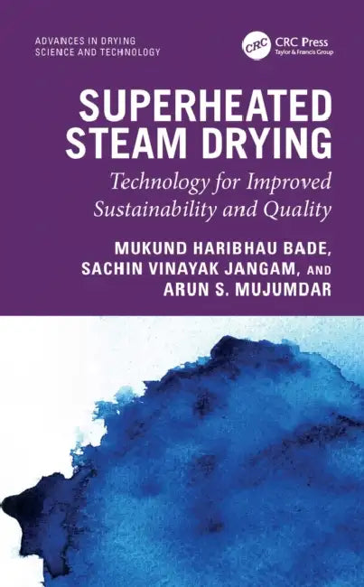 Superheated Steam Drying: Technology for Improved Sustainability and Quality by Mukund Haribhau Bade