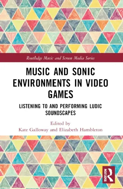 Music and Sonic Environments in Video Games by Kate Galloway