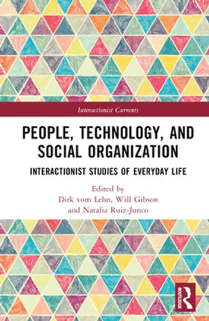 People, Technology, and Social Organization: Interactionist Studies of Everyday Life by Dirk vom Lehn