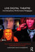 Live Digital Theatre: Interdisciplinary Performative Pedagogies by Dundjerovic, Aleksandar S