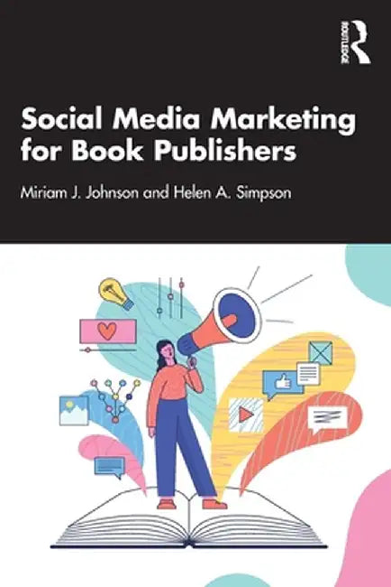 Social Media Marketing for Book Publishers by Johnson Miriam J.