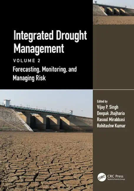 Integrated Drought Management, Volume 2: Forecasting, Monitoring, and Managing Risk by Vijay P. Singh