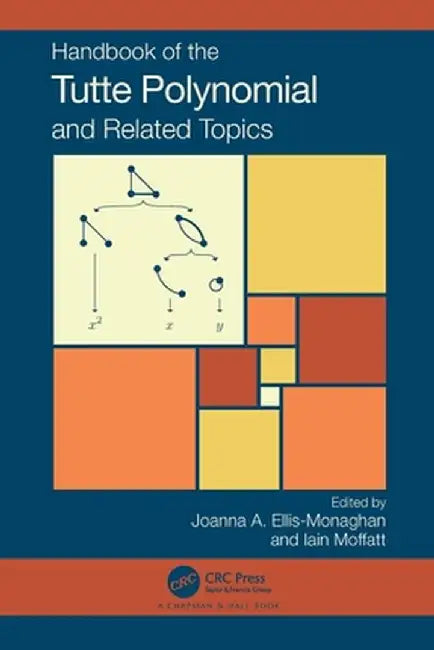 Handbook of the Tutte Polynomial and Related Topics by Joanna A. Ellis-Monaghan