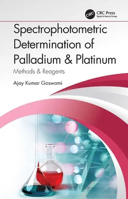 Spectrophotometric Determination of Palladium & Platinum: Methods & Reagents by Ajay Kumar Goswami