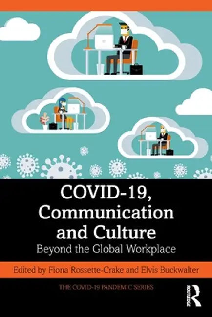 Covid-19, Communication and Culture: Beyond the Global Workplace by Fiona Rossette-Crake