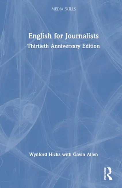 English for Journalists: Thirtieth Anniversary Edition by Wynford Hicks
