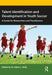 Talent Identification and Development in Youth Soccer: A Guide for Researchers and Practitioners by Adam Kelly